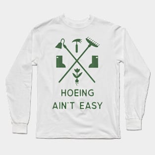 Garden Hoeing Ain'T Easy Gardening Long Sleeve T-Shirt